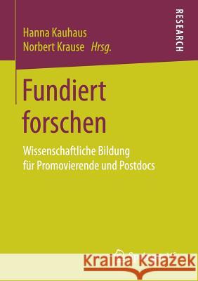 Fundiert Forschen: Wissenschaftliche Bildung Für Promovierende Und Postdocs Kauhaus, Hanna 9783658155742 Springer vs