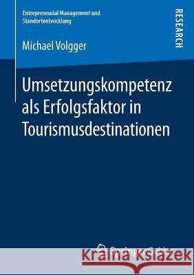 Umsetzungskompetenz ALS Erfolgsfaktor in Tourismusdestinationen Volgger, Michael 9783658155902 Springer Gabler