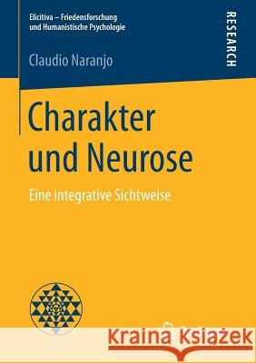 Charakter Und Neurose: Eine Integrative Sichtweise Naranjo, Claudio 9783658156107