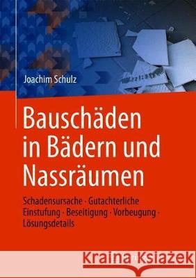 Bauschäden in Bädern Und Nassräumen: Schadensursache, Gutachterliche Einstufung, Beseitigung, Vorbeugung, Lösungsdetails Schulz, Joachim 9783658156497