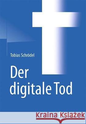 Der Digitale Tod: Warum Ich Das Handy Eines Toten Mädchens Knackte Schrödel, Tobias 9783658156510