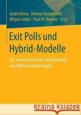 Exit Polls Und Hybrid-Modelle: Ein Neuer Ansatz Zur Modellierung Von Wählerwanderungen Klima, André 9783658156732 Springer vs
