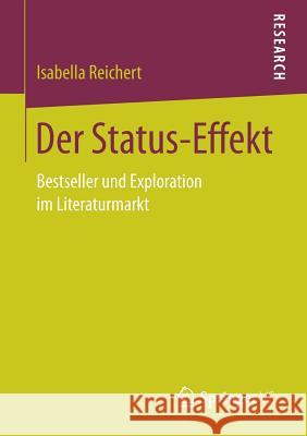 Der Status-Effekt: Bestseller Und Exploration Im Literaturmarkt Reichert, Isabella 9783658156916 Springer vs
