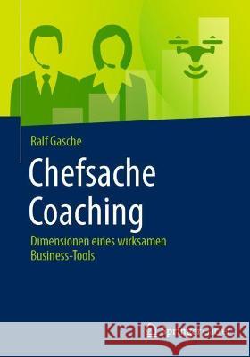 Chefsache Coaching: Dimensionen Eines Wirksamen Business-Tools Gasche, Ralf 9783658156992 Springer Gabler