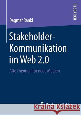 Stakeholder-Kommunikation Im Web 2.0: Alte Theorien Für Neue Medien Rankl, Dagmar 9783658157623 Springer Gabler