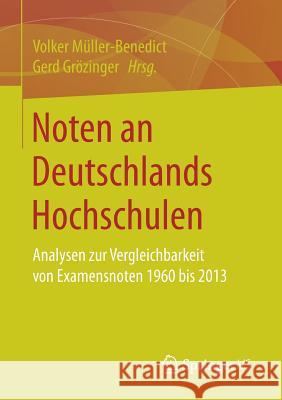 Noten an Deutschlands Hochschulen: Analysen Zur Vergleichbarkeit Von Examensnoten 1960 Bis 2013 Müller-Benedict, Volker 9783658158002 Springer vs