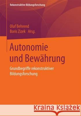 Autonomie Und Bewährung: Grundbegriffe Rekonstruktiver Sozialisations- Und Bildungsforschung Behrend, Olaf 9783658158088 Springer vs