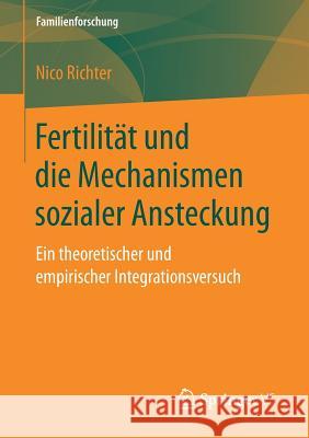 Fertilität Und Die Mechanismen Sozialer Ansteckung: Ein Theoretischer Und Empirischer Integrationsversuch Richter, Nico 9783658158101 Springer vs