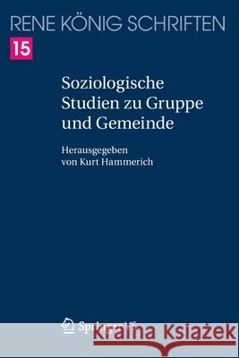 Soziologische Studien Zu Gruppe Und Gemeinde König, René 9783658158187