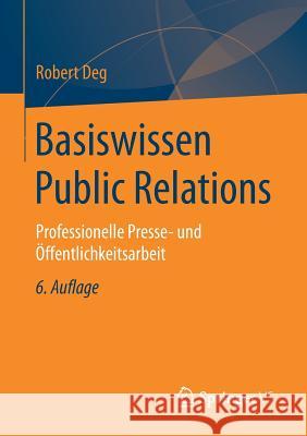 Basiswissen Public Relations: Professionelle Presse- Und Öffentlichkeitsarbeit Deg, Robert 9783658158491
