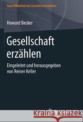 Erzählen Über Gesellschaft: Eingeleitet Und Herausgegeben Von Reiner Keller Becker, Howard S. 9783658158699