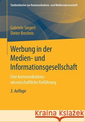 Werbung in Der Medien- Und Informationsgesellschaft: Eine Kommunikationswissenschaftliche Einführung Siegert, Gabriele 9783658158842 Springer vs