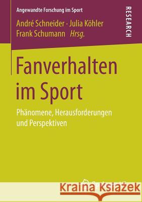 Fanverhalten Im Sport: Phänomene, Herausforderungen Und Perspektiven Schneider, André 9783658158996 Springer vs