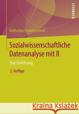 Sozialwissenschaftliche Datenanalyse Mit R: Eine Einführung Manderscheid, Katharina 9783658159016 Springer vs