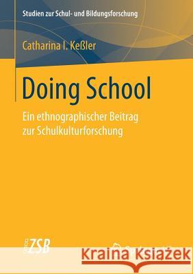 Doing School: Ein Ethnographischer Beitrag Zur Schulkulturforschung Keßler, Catharina I. 9783658159153 Springer vs