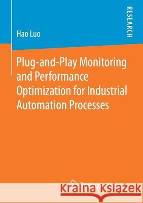 Plug-And-Play Monitoring and Performance Optimization for Industrial Automation Processes Luo, Hao 9783658159276 Springer Vieweg
