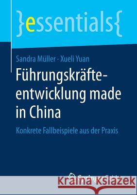 Führungskräfteentwicklung Made in China: Konkrete Fallbeispiele Aus Der Praxis Müller, Sandra 9783658159467 Springer Gabler