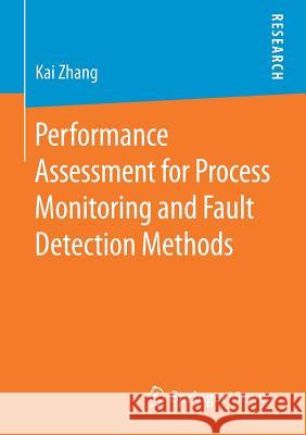 Performance Assessment for Process Monitoring and Fault Detection Methods Kai Zhang 9783658159702 Springer Vieweg