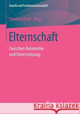 Elternschaft: Zwischen Autonomie Und Unterstützung Gerlach, Prof Dr Irene 9783658160319 Springer vs