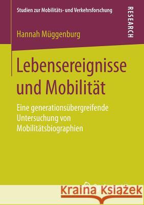 Lebensereignisse Und Mobilität: Eine Generationsübergreifende Untersuchung Von Mobilitätsbiographien Müggenburg, Hannah 9783658160678