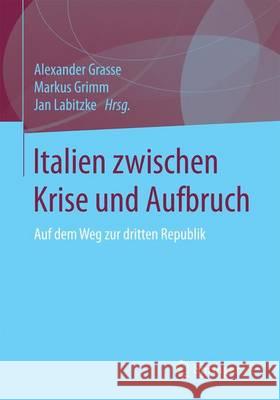 Italien Zwischen Krise Und Aufbruch: Reformen Und Reformversuche Der Regierung Renzi Grasse, Alexander 9783658160913 Springer vs