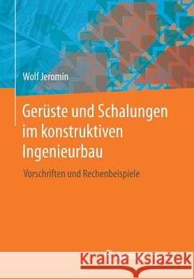Gerüste Und Schalungen Im Konstruktiven Ingenieurbau: Vorschriften Und Rechenbeispiele Jeromin, Wolf 9783658161149 Springer Vieweg