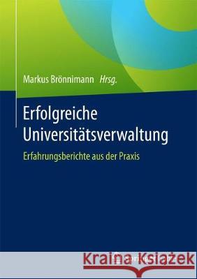 Erfolgreiche Universitätsverwaltung: Erfahrungsberichte Aus Der Praxis Brönnimann, Markus 9783658161248 Springer Gabler