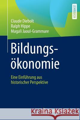 Bildungsökonomie: Eine Einführung Aus Historischer Perspektive Diebolt, Claude 9783658161460