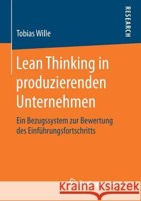 Lean Thinking in Produzierenden Unternehmen: Ein Bezugssystem Zur Bewertung Des Einführungsfortschritts Wille, Tobias 9783658161712