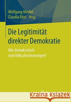 Die Legitimität Direkter Demokratie: Wie Demokratisch Sind Volksabstimmungen? Merkel, Wolfgang 9783658162320