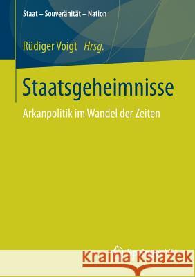 Staatsgeheimnisse: Arkanpolitik Im Wandel Der Zeiten Voigt, Rüdiger 9783658162344 Springer vs