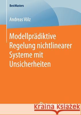 Modellprädiktive Regelung Nichtlinearer Systeme Mit Unsicherheiten Völz, Andreas 9783658162788