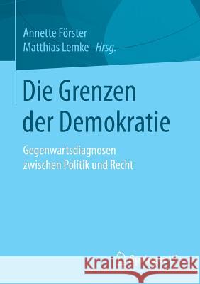Die Grenzen Der Demokratie: Gegenwartsdiagnosen Zwischen Politik Und Recht Förster, Annette 9783658162948 Springer vs