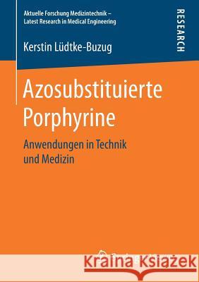 Azosubstituierte Porphyrine: Anwendungen in Technik Und Medizin Lüdtke-Buzug, Kerstin 9783658163129 Springer Vieweg