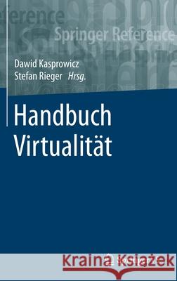 Handbuch Virtualität Dawid Kasprowicz Stefan Rieger 9783658163419 Springer vs