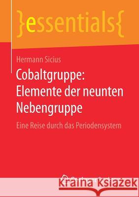 Cobaltgruppe: Elemente Der Neunten Nebengruppe: Eine Reise Durch Das Periodensystem Sicius, Hermann 9783658163457 Springer Spektrum