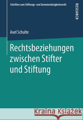 Rechtsbeziehungen Zwischen Stifter Und Stiftung Schulte, Axel 9783658163594 Springer