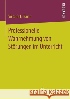 Professionelle Wahrnehmung Von Störungen Im Unterricht Barth, Victoria L. 9783658163709 Springer vs