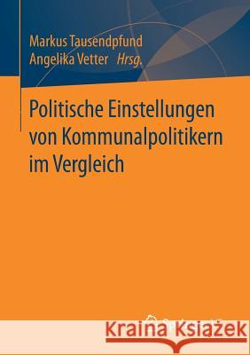 Politische Einstellungen Von Kommunalpolitikern Im Vergleich Tausendpfund, Markus 9783658163976 Springer vs