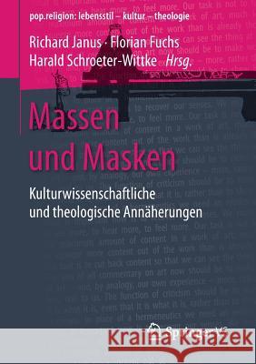 Massen Und Masken: Kulturwissenschaftliche Und Theologische Annäherungen Janus, Richard 9783658163990 Springer vs