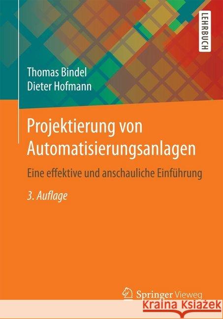 Projektierung Von Automatisierungsanlagen: Eine Effektive Und Anschauliche Einführung Bindel, Thomas 9783658164157 Springer Vieweg