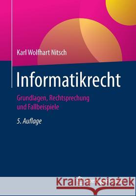 Informatikrecht: Grundlagen, Rechtsprechung Und Fallbeispiele Nitsch, Karl Wolfhart 9783658164256