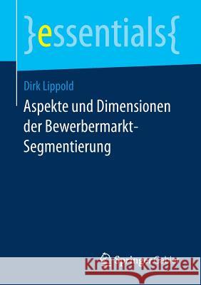 Aspekte Und Dimensionen Der Bewerbermarkt-Segmentierung Lippold, Dirk 9783658164737 Springer Gabler