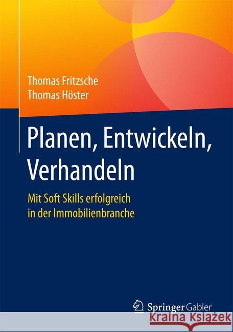 Planen, Entwickeln, Verhandeln: Mit Soft Skills Erfolgreich in Der Immobilienbranche Fritzsche, Thomas 9783658165123 Springer Gabler