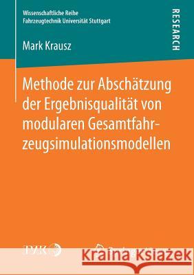 Methode Zur Abschätzung Der Ergebnisqualität Von Modularen Gesamtfahrzeugsimulationsmodellen Krausz, Mark 9783658165468