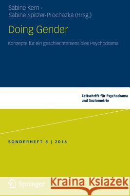 Doing Gender: Konzepte Für Ein Geschlechtersensibles Psychodrama Spitzer-Prochatzka, Sabine 9783658165482