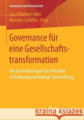 Governance Für Eine Gesellschaftstransformation: Herausforderungen Des Wandels in Richtung Nachhaltige Entwicklung Rückert-John, Jana 9783658165598 Springer vs