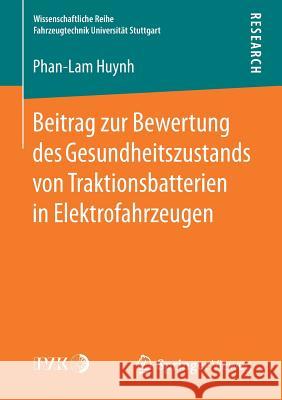 Beitrag Zur Bewertung Des Gesundheitszustands Von Traktionsbatterien in Elektrofahrzeugen Huynh, Phan-Lam 9783658165611