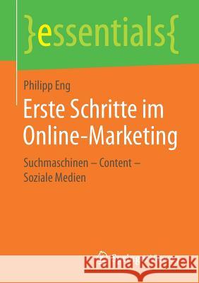 Erste Schritte Im Online-Marketing: Suchmaschinen - Content - Soziale Medien Eng, Philipp 9783658165697 Springer Vieweg