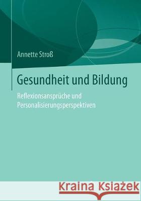 Gesundheit Und Bildung: Reflexionsansprüche Und Professionalisierungsperspektiven Stroß, Annette M. 9783658165819 Springer vs